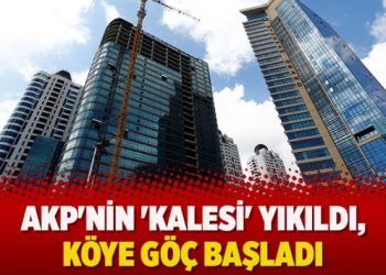 AKP’nin ‘kalesi’ yıkıldı, köye göç başladı