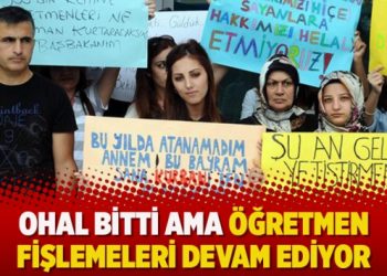 OHAL bitti ama öğretmen fişlemeleri devam ediyor
