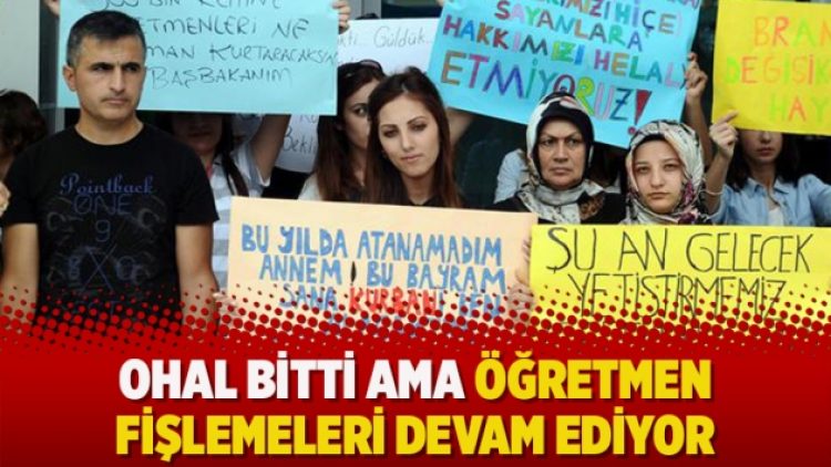 OHAL bitti ama öğretmen fişlemeleri devam ediyor