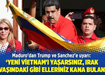 Maduro’dan Trump ve Sanchez’e uyarı: Yeni Vietnam’ı yaşarsınız