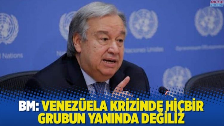 BM: Venezüela krizinde hiçbir grubun yanında değiliz