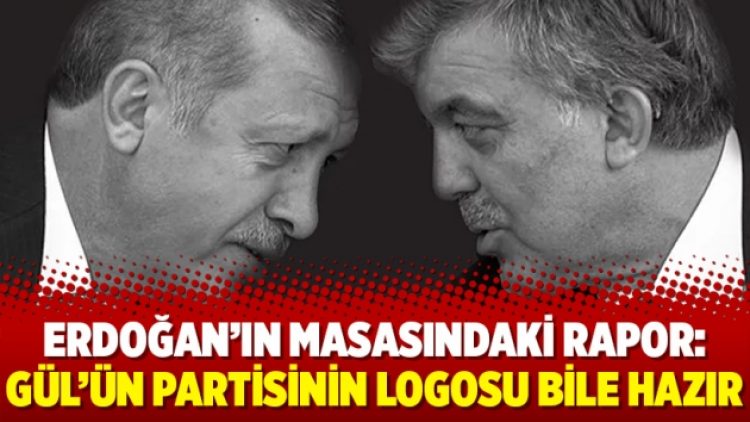 Erdoğan’ın masasındaki rapor: Gül’ün partisinin logosu bile hazır