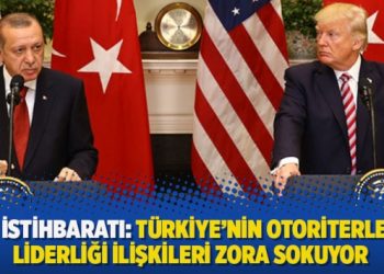 ABD istihbaratı: Türkiye’nin otoriterleşen liderliği ilişkileri zora sokuyor