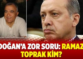 Erdoğan’a zor soru: Ramazan Toprak kim?