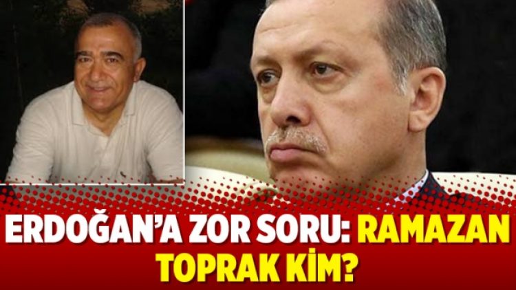 Erdoğan’a zor soru: Ramazan Toprak kim?