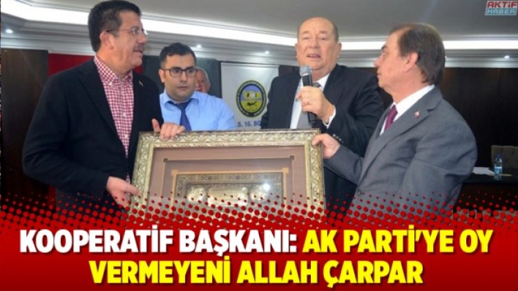 Kooperatif Başkanı: AK Parti’ye oy vermeyeni Allah çarpar