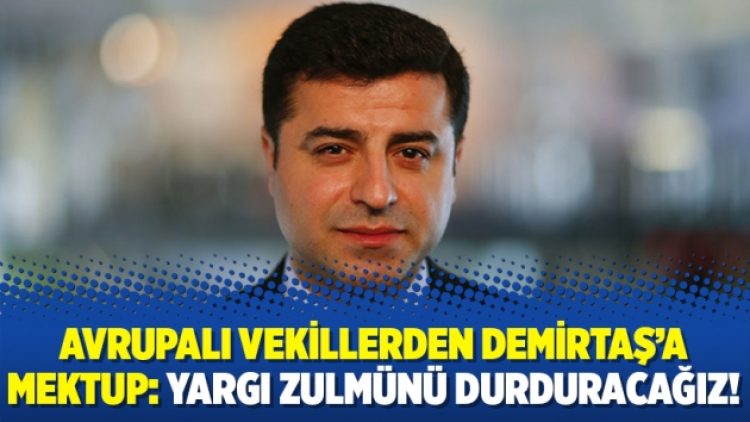 Avrupalı vekillerden Demirtaş’a mektup: ‘Yargı zulmünü durduracağız’