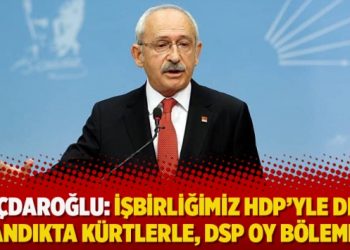 Kılıçdaroğlu: İşbirliğimiz HDP’yle değil sandıkta Kürtlerle, DSP oy bölemez