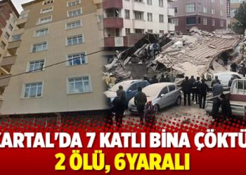 Kartal’da 7 katlı bina çöktü: 2 ölü, 6yaralı
