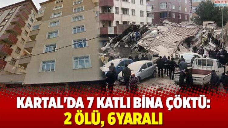 Kartal’da 7 katlı bina çöktü: 2 ölü, 6yaralı