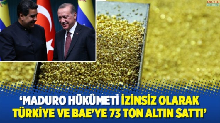 Venezuela muhalefeti: Maduro hükümeti izinsiz olarak Türkiye ve BAE’ye 73 ton altın sattı