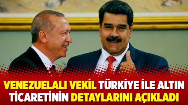 Venezuelalı vekil Türkiye ile altın ticaretinin detaylarını açıkladı