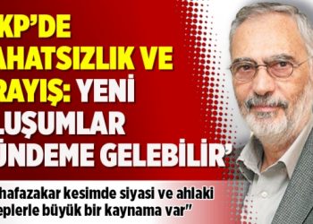 ‘AKP’de rahatsızlık ve arayış: Yeni oluşumlar gündeme gelebilir’