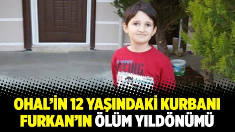 OHAL’in 12 yaşındaki kurbanı Furkan’ın ölüm yıldönümü