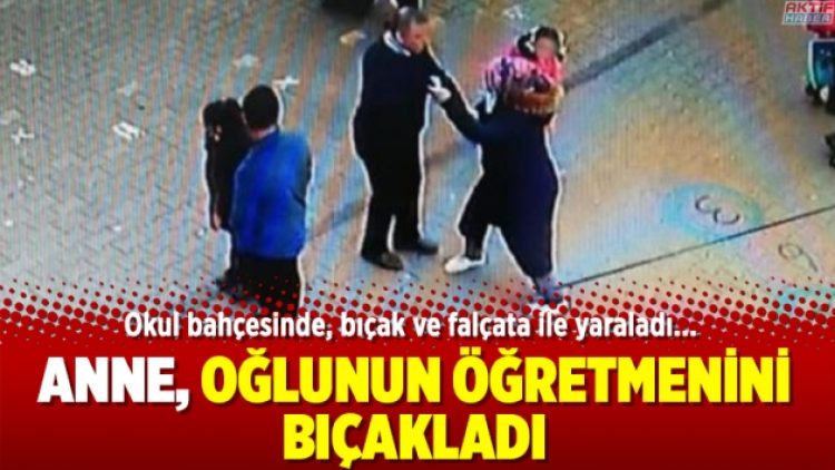 Anne, oğlunun öğretmenini bıçakladı