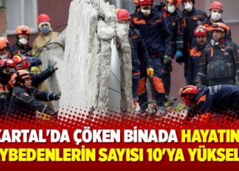 Kartal’daki çöken binada hayatını kaybedenlerin sayısı 10’a çıktı