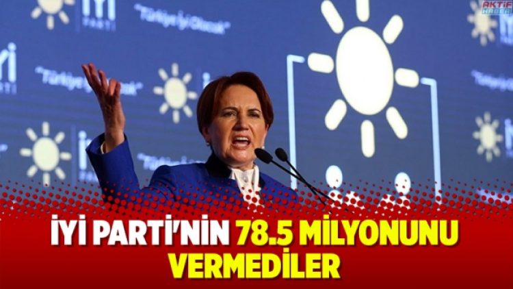 İyi Parti’nin 78.5 milyonunu vermediler
