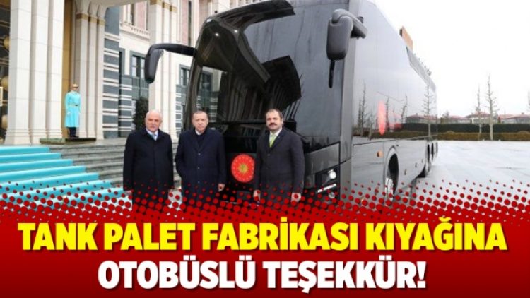 Tank palet fabrikası kıyağına otobüslü teşekkür!