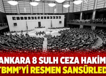 Ankara 8 Sulh Ceza Hakimi TBMM’yi resmen sansürledi
