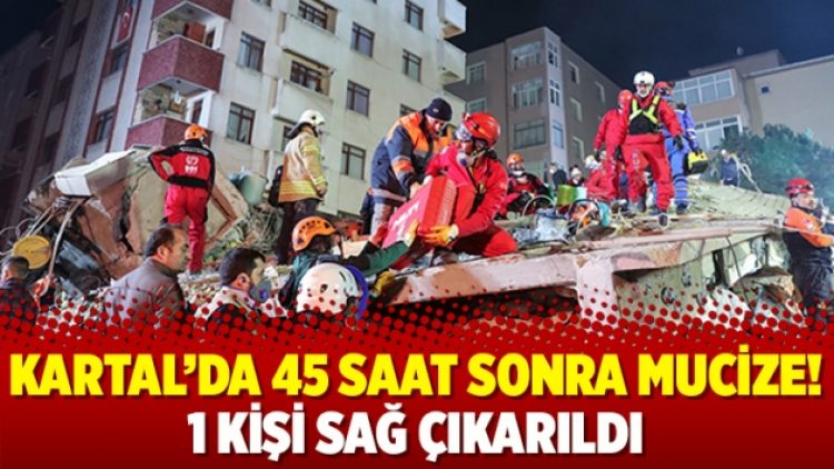 Kartal’da 45 saat sonra mucize! 1 kişi sağ çıkarıldı