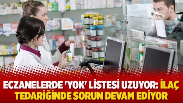 Eczanelerde ‘yok’ listesi uzuyor: İlaç tedariğinde sorun devam ediyor