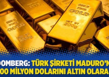 Bloomberg: Türk şirketi Maduro’nun 900 milyon dolarını altın olarak ‘kaçırdı’