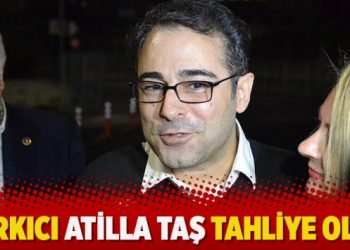 Şarkıcı Atilla Taş tahliye oldu