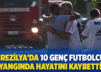 Brezilya’da 10 genç futbolcu yangında hayatını kaybetti