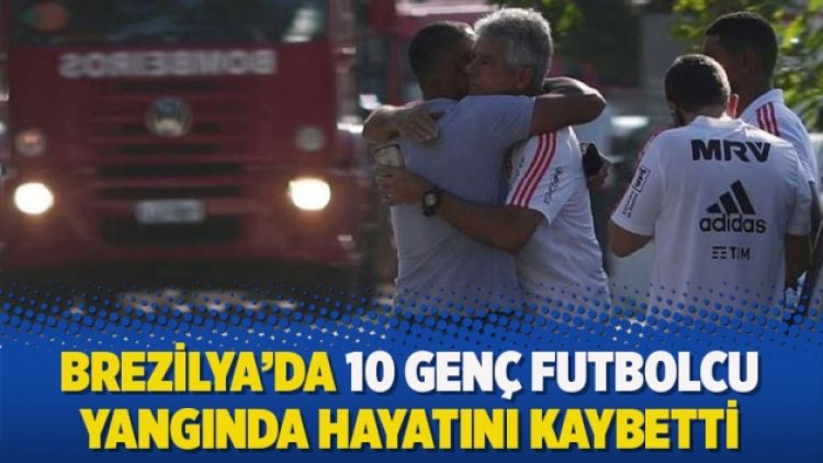Brezilya’da 10 genç futbolcu yangında hayatını kaybetti