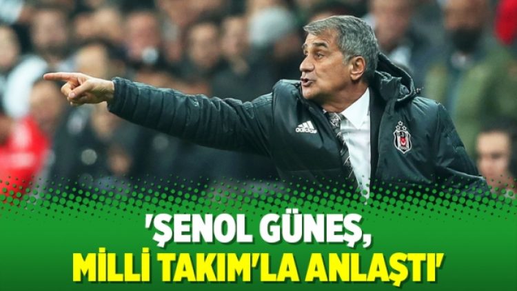 ‘Şenol Güneş, Milli Takım’la anlaştı’