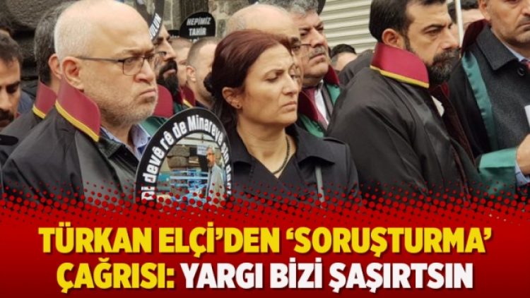 Türkan Elçi’den ‘soruşturma’ çağrısı: Yargı bizi şaşırtsın
