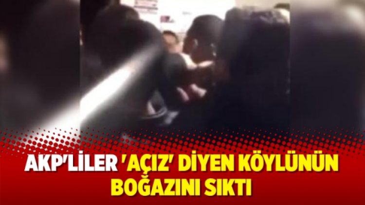 AKP’liler ‘Açız’ diyen köylünün boğazını sıktı
