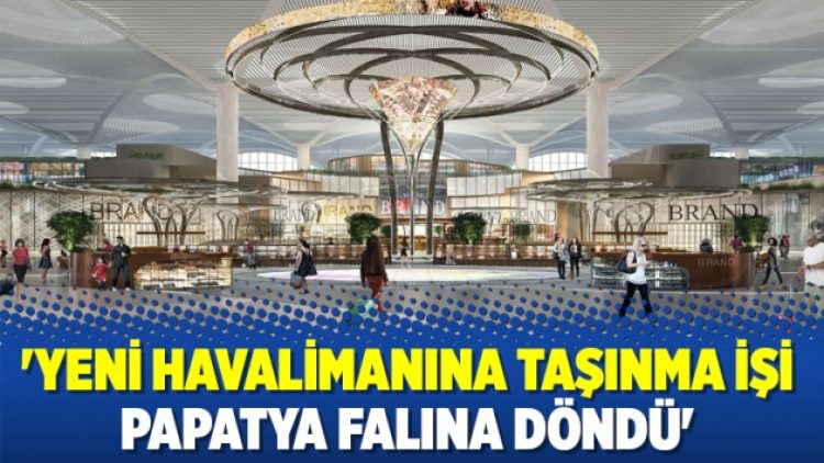 ‘Yeni havalimanına taşınma işi papatya falına döndü’