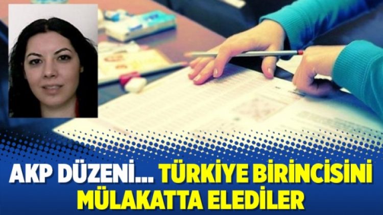 AKP düzeni… Türkiye birincisini mülakatta elediler