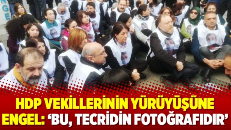 HDP vekillerinin yürüyüşüne engel: ‘Bu, tecridin fotoğrafıdır’