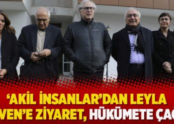 ‘Akil İnsanlar’dan Leyla Güven’e ziyaret, hükümete çağrı