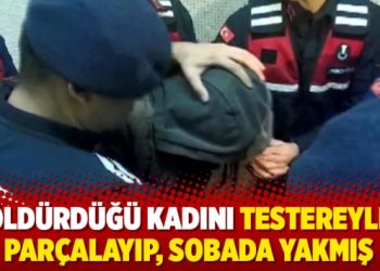 Öldürdüğü kadını testereyle parçalayıp, sobada yakmış