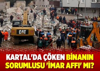 Kartal’da çöken binanın sorumlusu ‘imar affı’ mı?