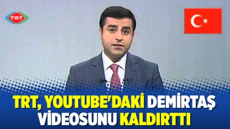 TRT, YouTube’daki Demirtaş videosunu kaldırttı