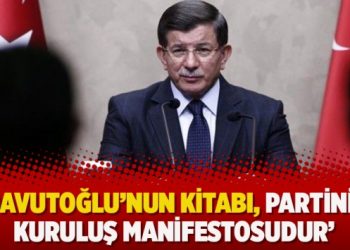 ‘Davutoğlu’nun kitabı, partinin kuruluş manifestosudur’