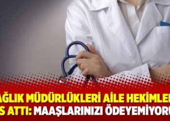 İl sağlık müdürlükleri aile hekimlerine SMS attı: Maaşlarınızı ödeyemiyoruz!