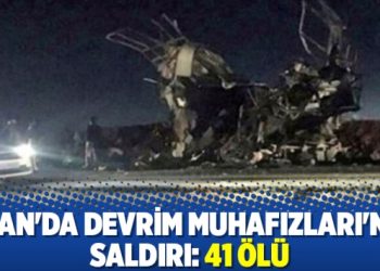 İran’da Devrim Muhafızları’na saldırı: 41 ölü