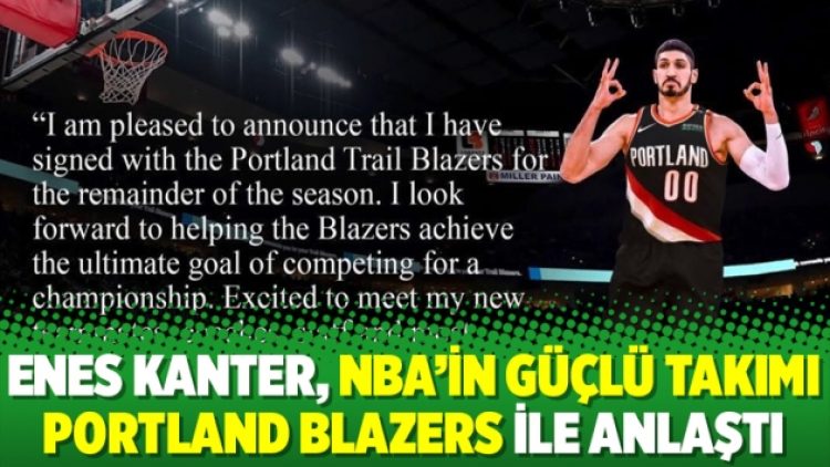 Enes Kanter, NBA’in güçlü takımı Portland Blazers ile anlaştı