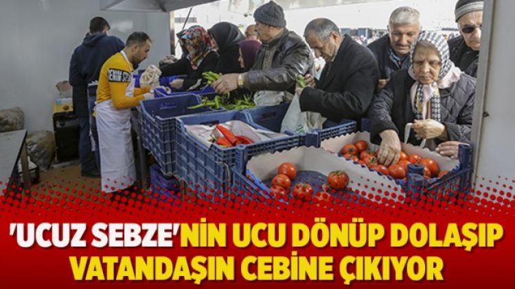 ‘Ucuz sebze’nin ucu dönüp dolaşıp vatandaşın cebine çıkıyor