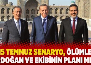 “15 Temmuz senaryo, ölümler Erdoğan ve ekibinin planı mı?”