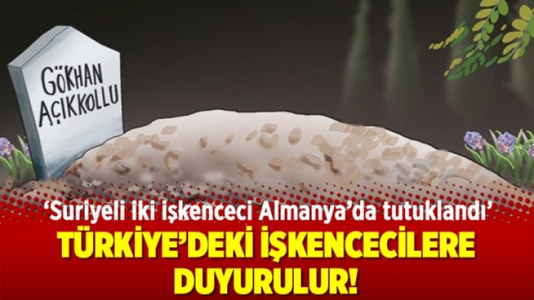 Türkiye’deki işkencecilere duyurulur!