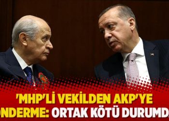 ‘MHP’li vekilden AKP’ye gönderme: Ortak kötü durumda!’