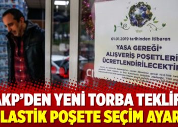 AKP’den yeni torba teklif: Plastik poşete seçim ayarı