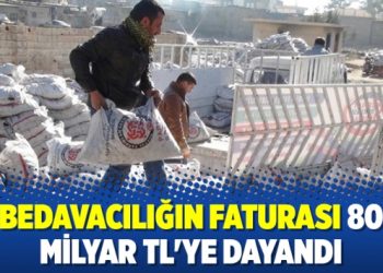 Bedavacılığın faturası 80 milyar TL’ye dayandı