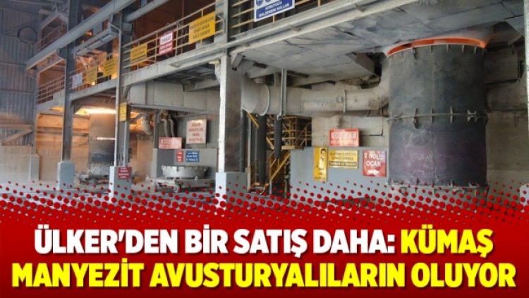 Ülker’den bir satış daha: Kümaş Manyezit Avusturyalıların oluyor